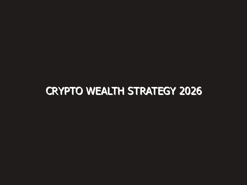 Crypto Wealth Strategy 2026