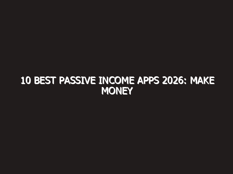 10 Best Passive Income Apps 2026: Make Money While You Sleep