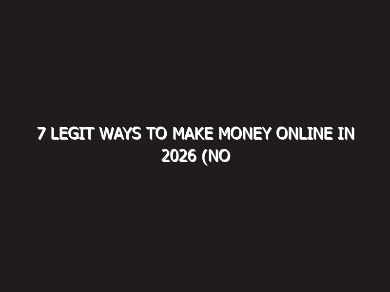 7 Legit Ways to Make Money Online in 2026 (No Experience Needed)