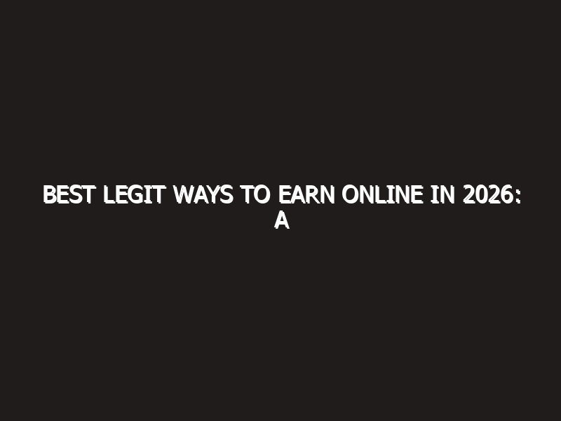 Best legit ways to earn online in 2026: A Comprehensive Review
