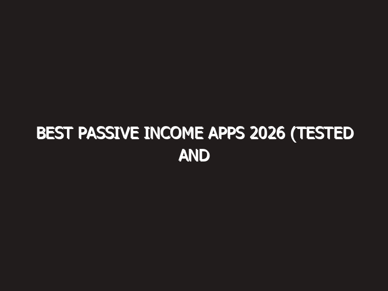 Best passive income apps 2026 (Tested and Verified)