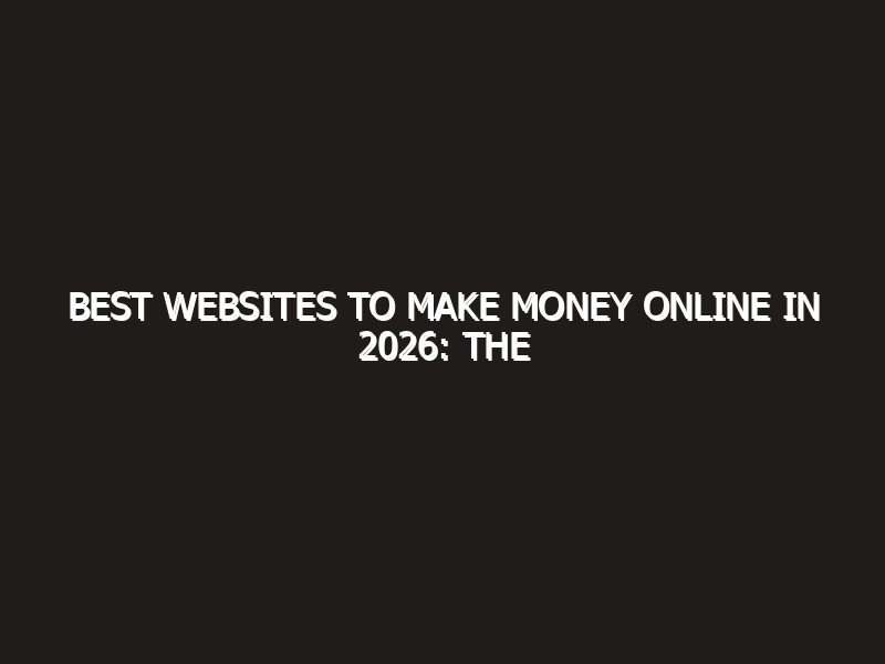 Best Websites to Make Money Online in 2026: The Ultimate Legit Guide