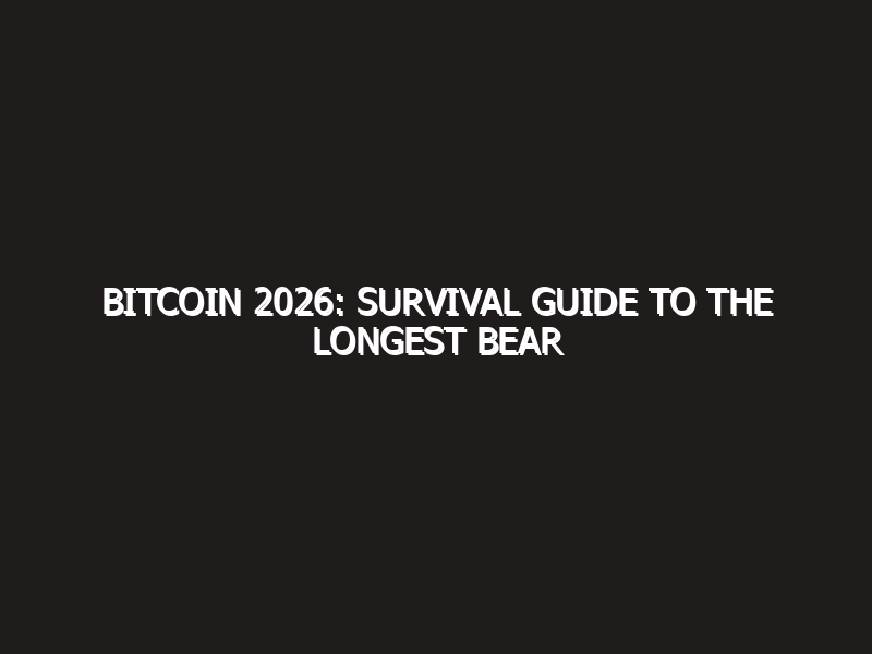 Bitcoin 2026: Survival Guide to the Longest Bear Market in History