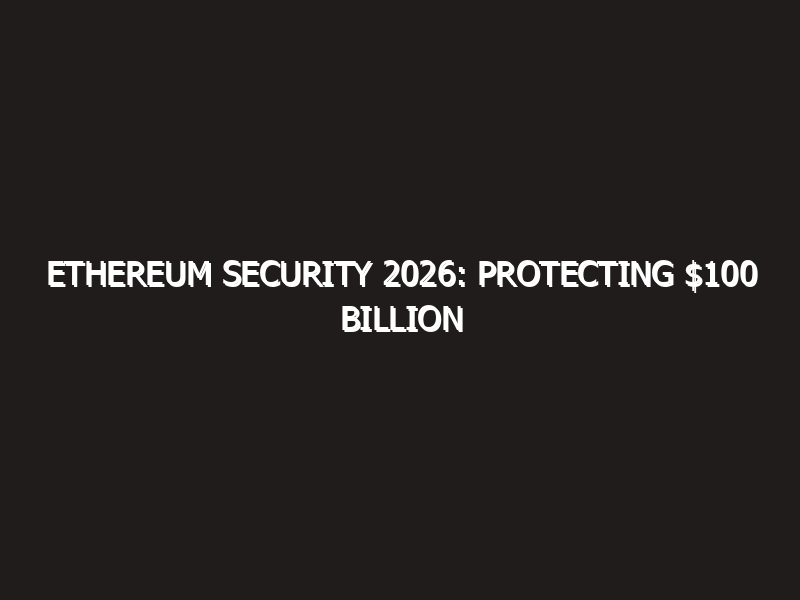 Ethereum Security 2026: Protecting $100 Billion in ETH Assets