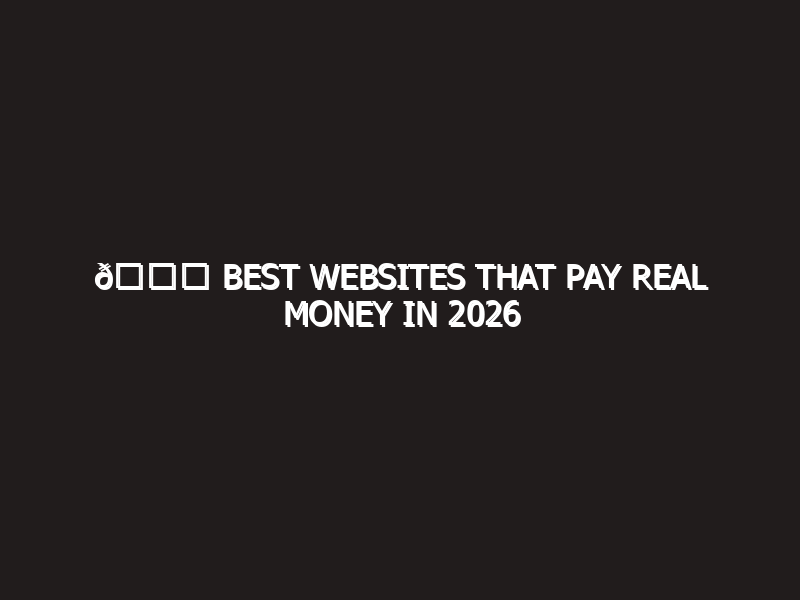 🚀 Best Websites That Pay Real Money in 2026 (No Scam)