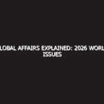 Global Affairs Explained: 2026 World Issues Masterclass