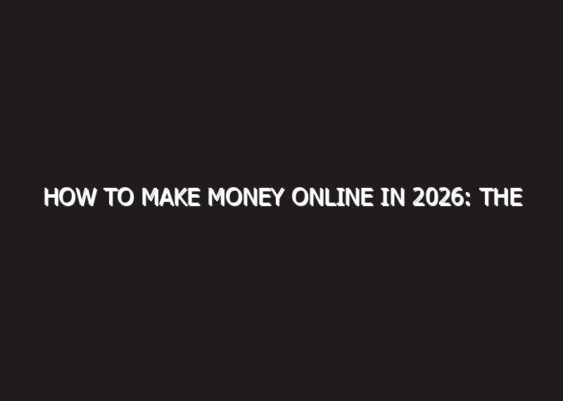 How to Make Money Online in 2026: The…
