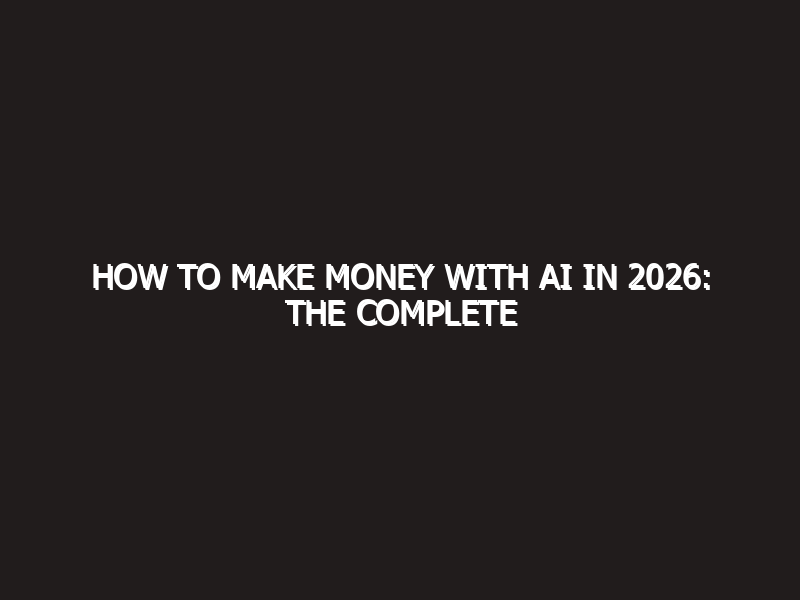 How to make money with AI in 2026: The Complete Blueprint