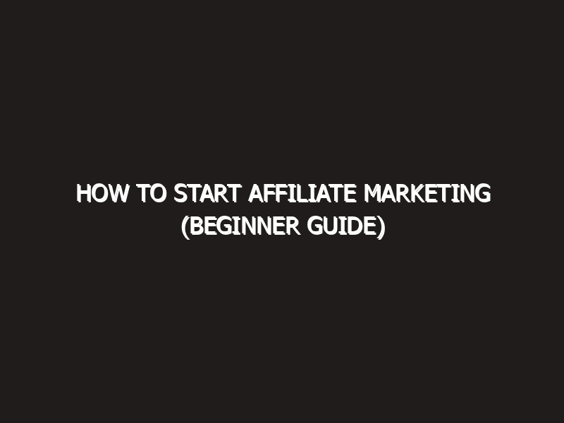How to start affiliate marketing (beginner guide) 2026