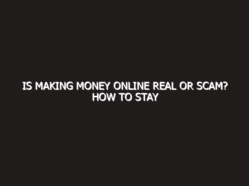 Is making money online real or scam? How to stay safe in 2026