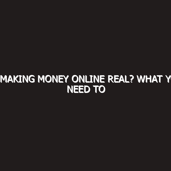 Is Making Money Online Real? What You Need…