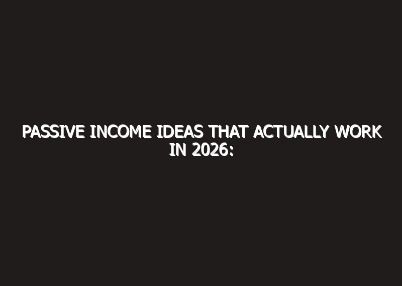 Passive Income Ideas That Actually Work in 2026:…