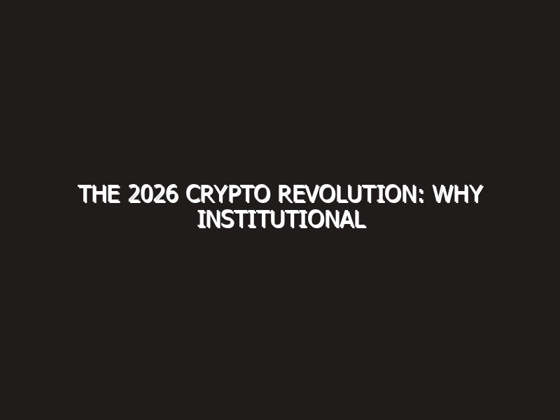 The 2026 Crypto Revolution: Why Institutional Adoption and AI are Changing Everything
