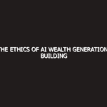 The Ethics of AI Wealth Generation: Building Sustainable Digital Legacies in 2026