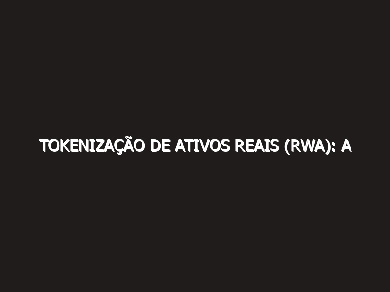 Tokenização de Ativos Reais (RWA): A Revolução de Trilhões de Dólares em 2026
