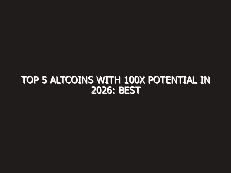 Top 5 Altcoins with 100x Potential in 2026: Best Cryptocurrencies to Buy Now