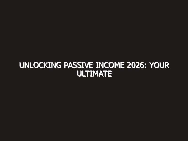 Unlocking Passive Income 2026: Your Ultimate Guide to Earning Money Online