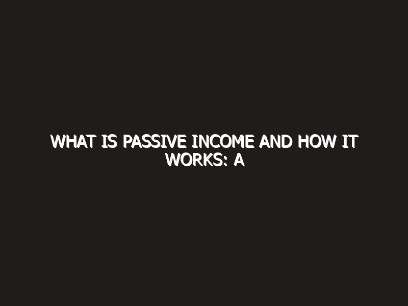 What is passive income and how it works: A Detailed Guide
