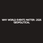 Why World Events Matter: 2026 Geopolitical Strategy Masterclass